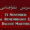  13 November:  Baloch Martyrs’ Day