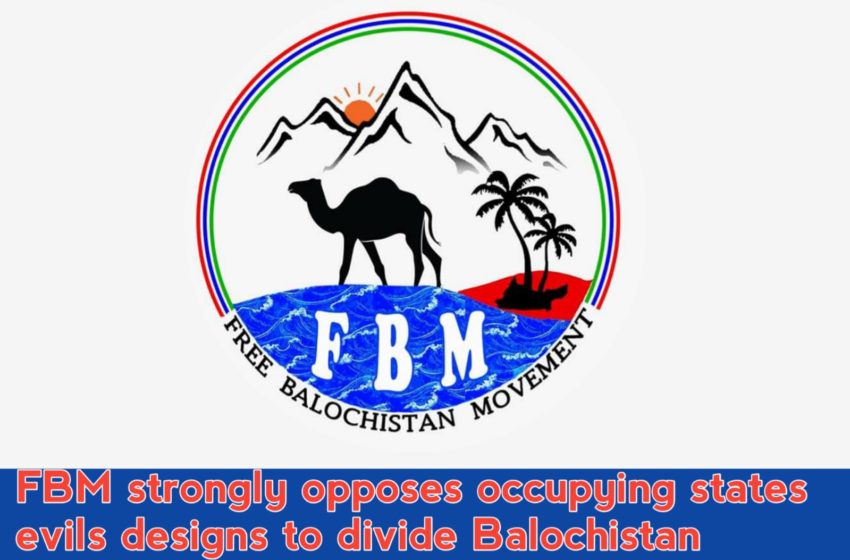  FBM strongly opposes occupying state designs to divide Balochistan